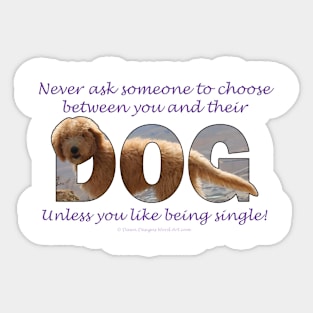 Never ask someone to choose between you and their dog unless you like being single - labradoodle oil painting word art Sticker